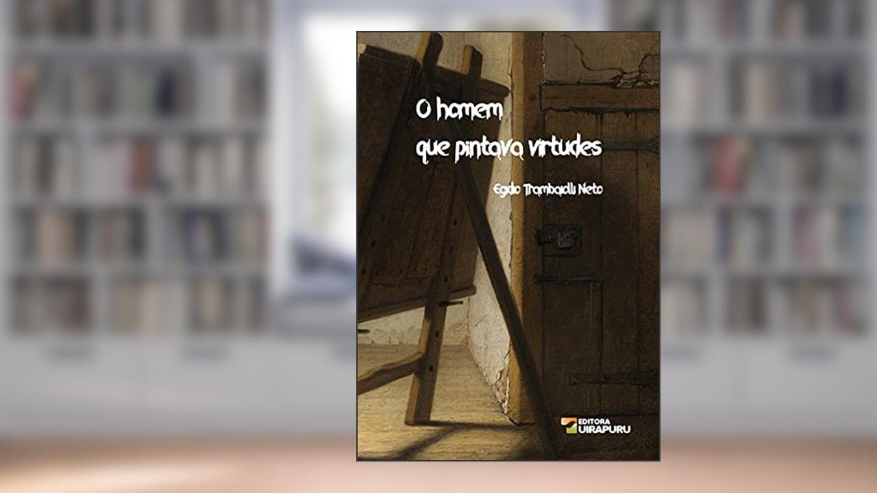 Capa de O Homem que Pintava Virtudes, do autor Egídio Trambaiolli Neto