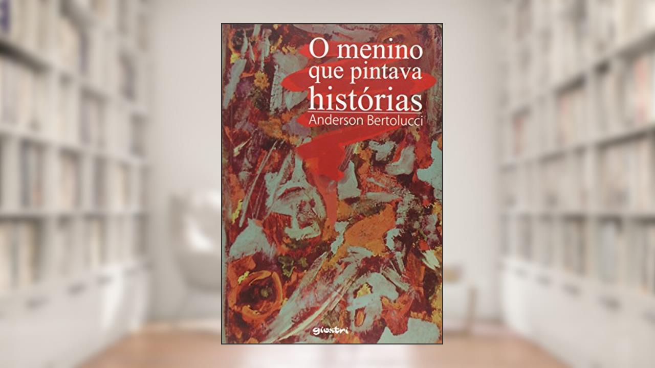 Capa de O Menino que Pintava Histórias, do autor Anderson Bertolucci