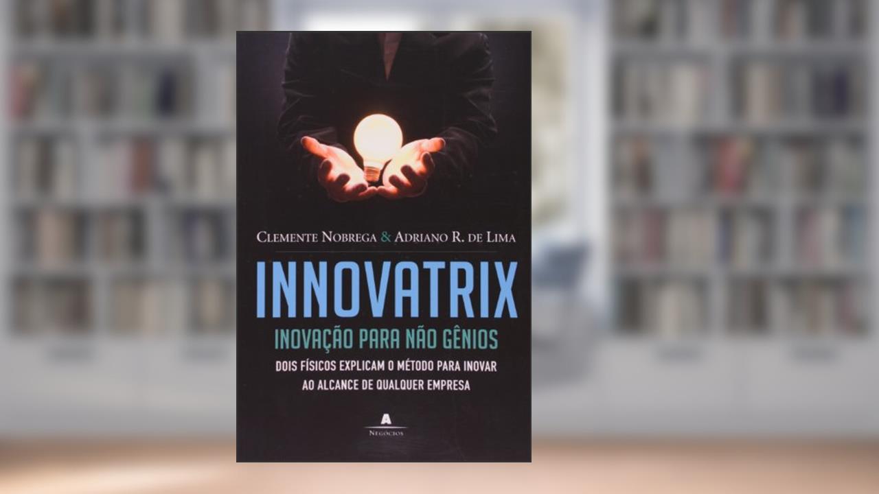 Capa de Innovatrix. Inovação Para Não Gênios, do autor Clemente Nobrega