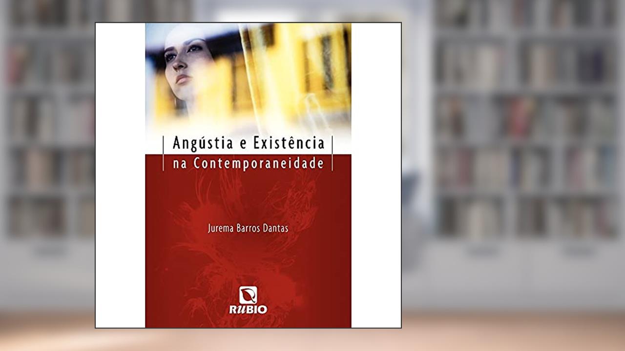 Capa de Angústia e Existência na Contemporaneidade, do autor Jurema Barros Dantas