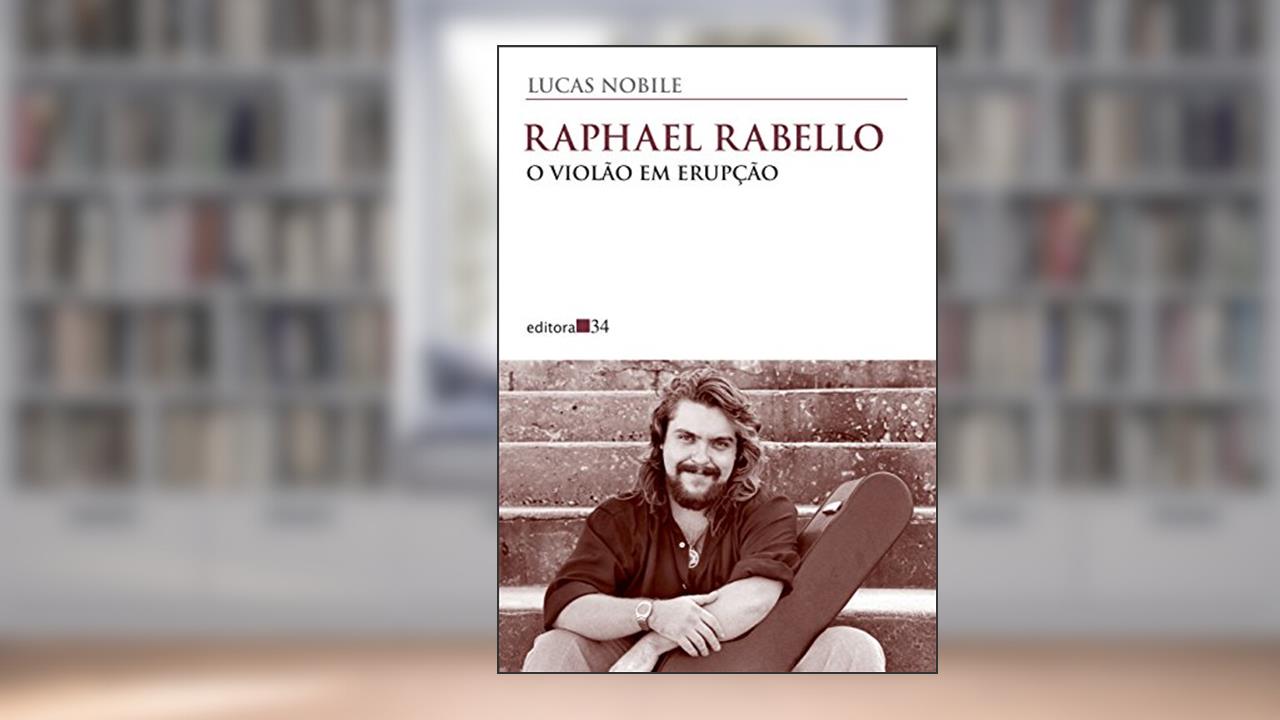 Capa de Raphael Rabello: o violão em erupção, do autor Lucas Nobile