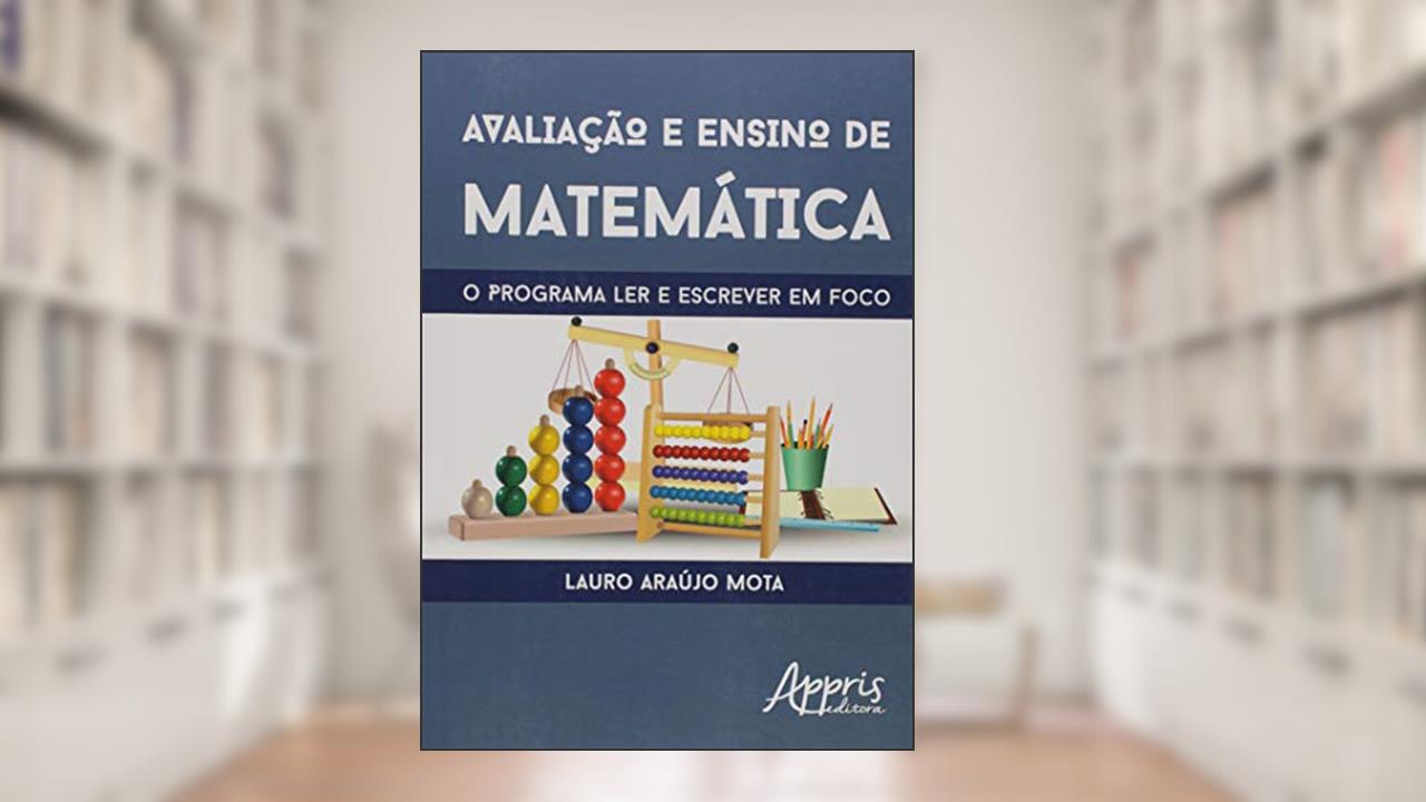 Capa de Avaliação e ensino de matemática: o programa ler e escrever em foco, do autor Lauro Araújo Mota