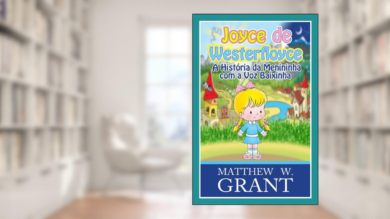 Capa de Joyce De Westerfloyce - A Menininha Com A Voz Baixinha, do autor Matthew W. Grant