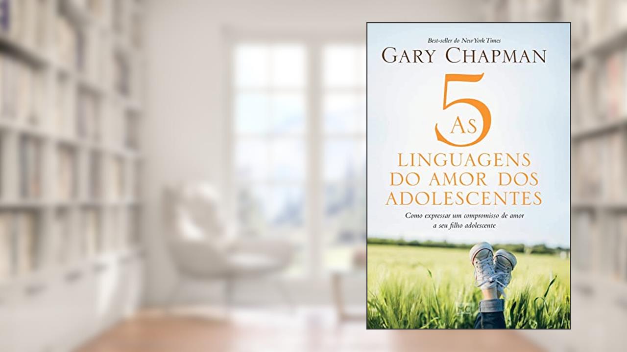 As 5 linguagens do amor dos adolescentes - Capa dura: Como expressar um compromisso de amor a seu filho adolescente, do autor Gary Chapman