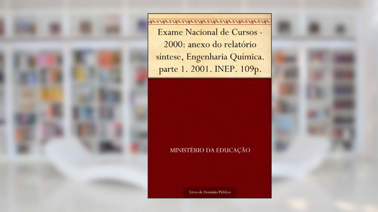 Capa de Exame Nacional de Cursos - 2000: anexo do relatório síntese Engenharia Química. parte 1. 2001. INEP. 109p., do autor Ministério da Educação