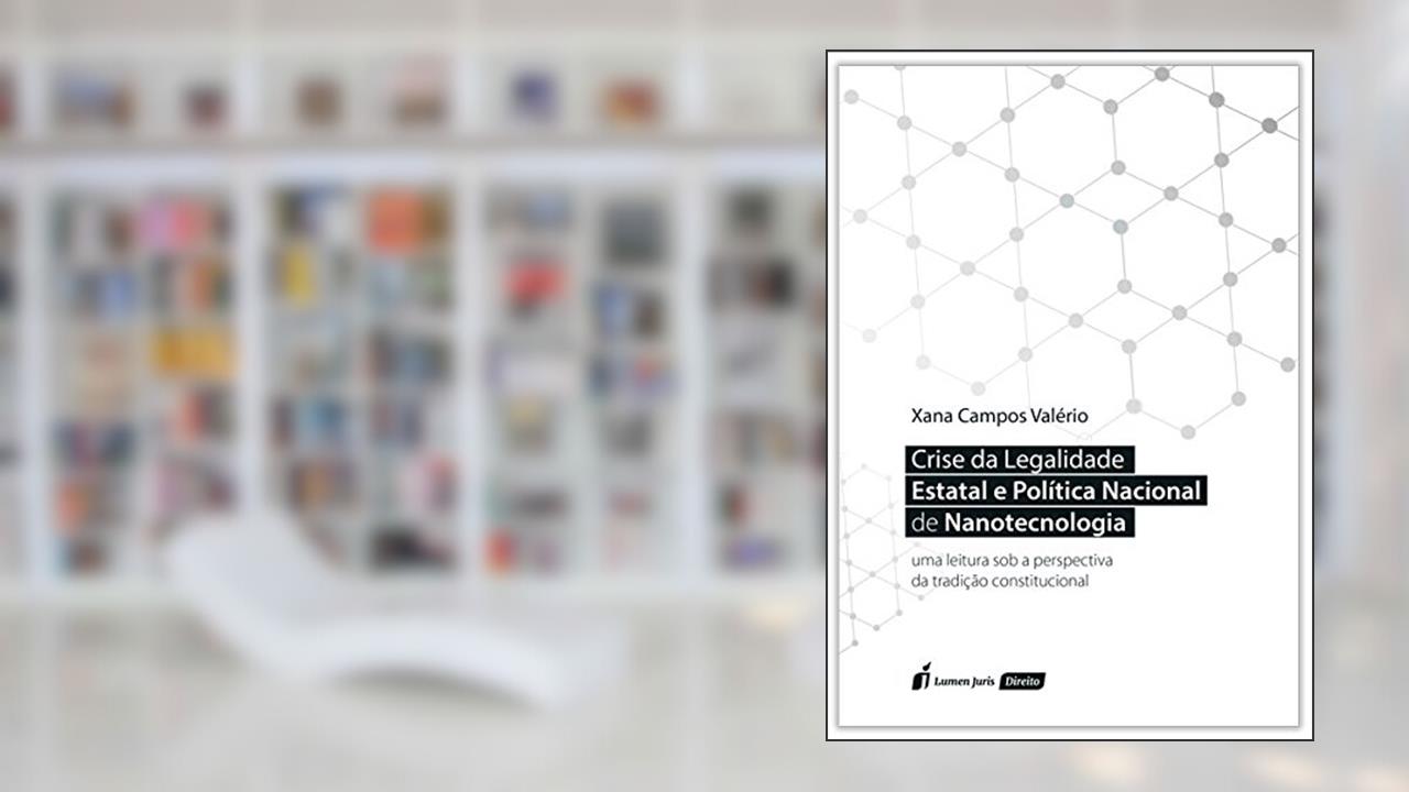 Capa de Crise da Legalidade Estatal e Política Nacional de Nanotecnologia, do autor Xana Campos Valério