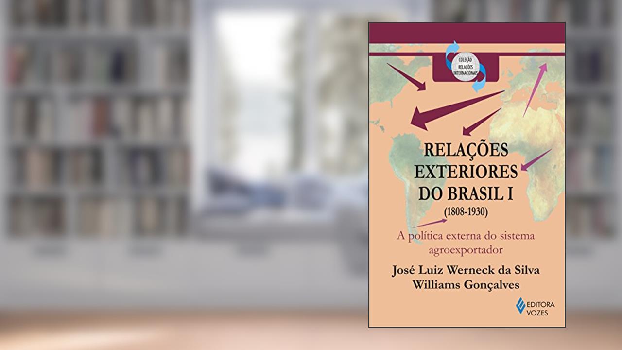 Capa de Relações exteriores do Brasil vol. 1: A política externa do sistema agroexportador (1808-1930): Volume 1, do autor Williams Gonçalves; José Luiz Werneck da Silva