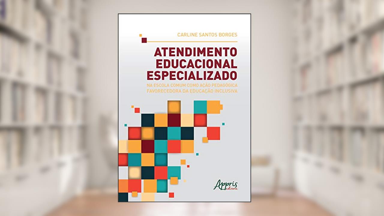 Capa de Atendimento educacional especializado na escola comum como ação pedagógica favorecedora da educação inclusiva, do autor Carline Santos Borges