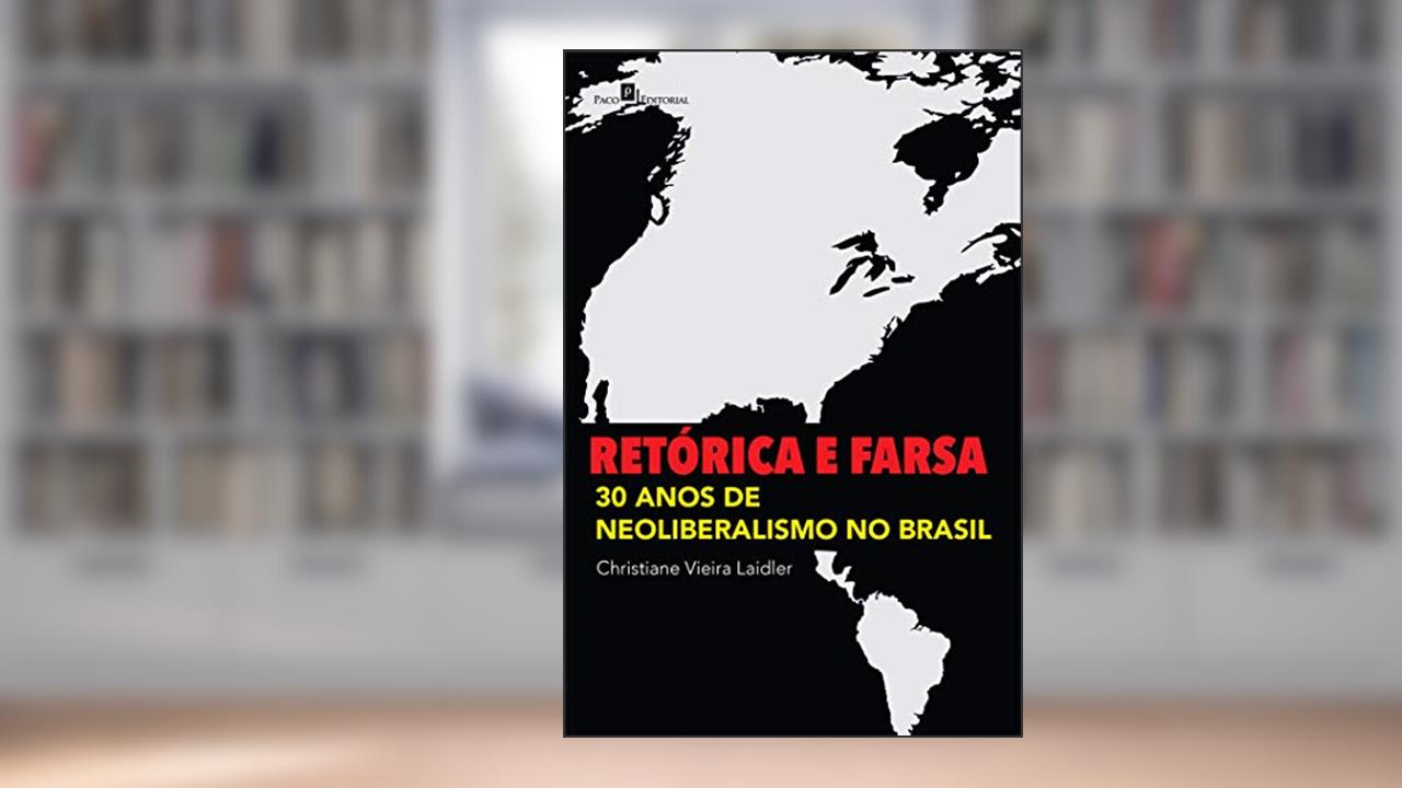 Capa de Retórica e Farsa: 30 Anos de Neoliberalismo no Brasil, do autor Christiane Vieira Laidler
