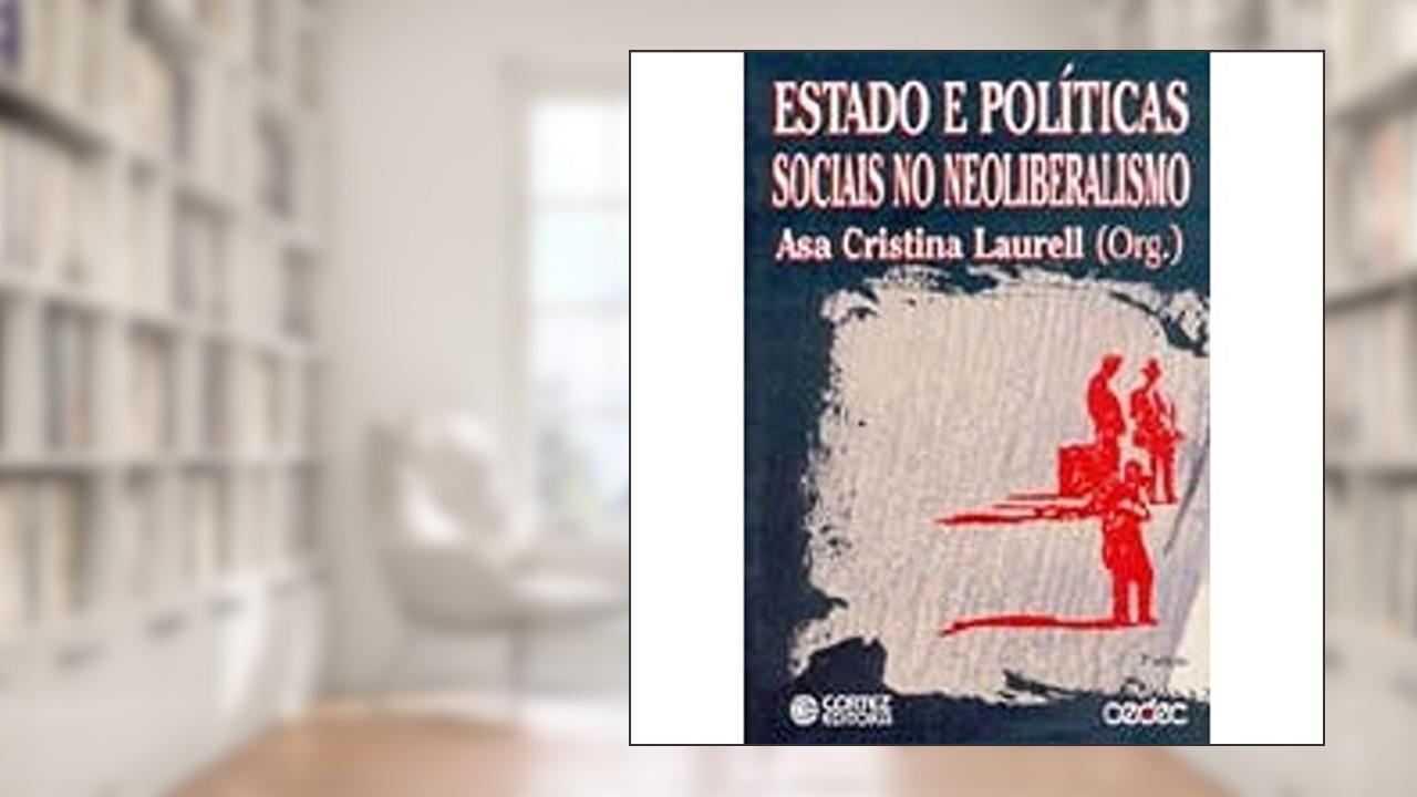 Capa de Estado e Políticas Sociais no Neoliberalismo, do autor Asa Cristina Laurell