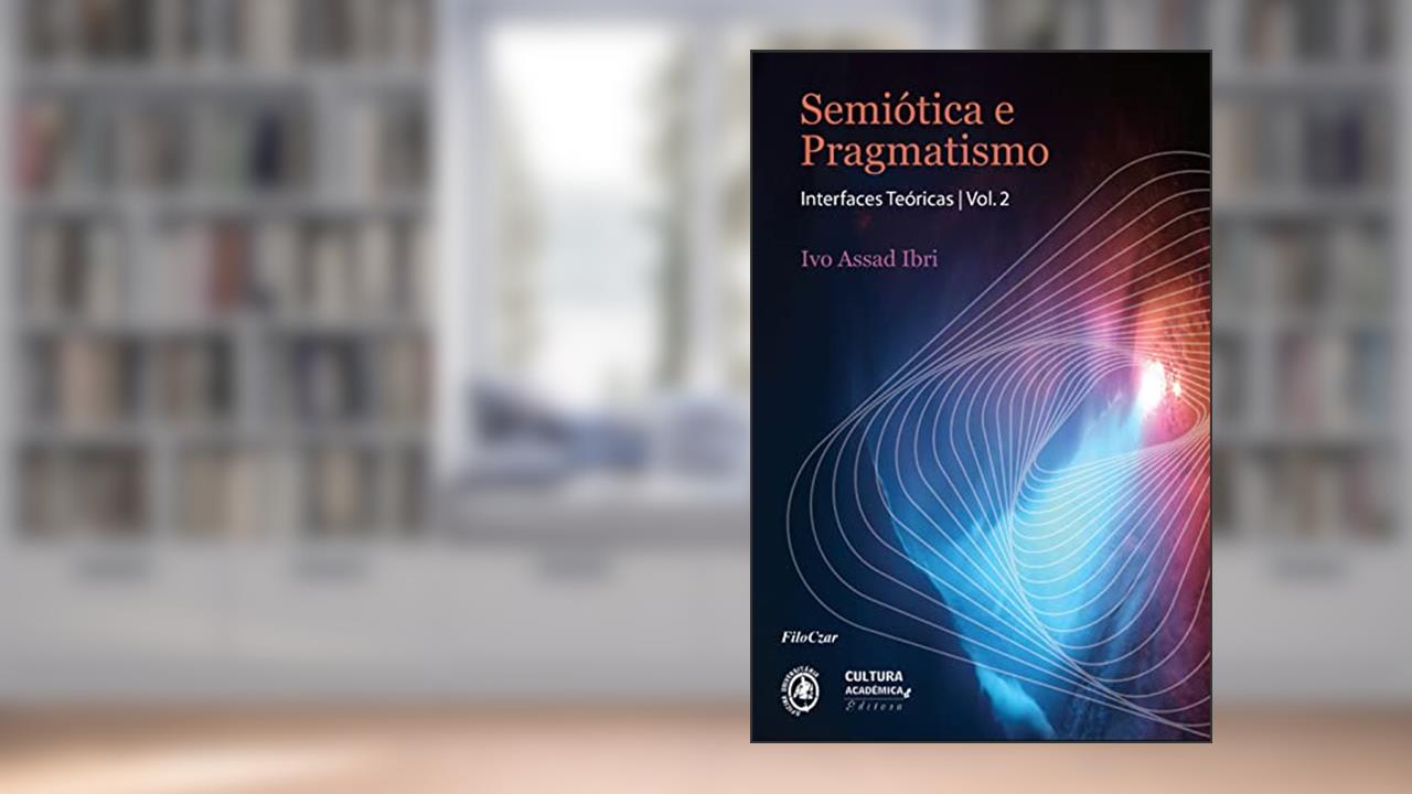 Capa de Semiótica e pragmatismo: interfaces teóricas: vol. 2, do autor Ivo Assad Ibri