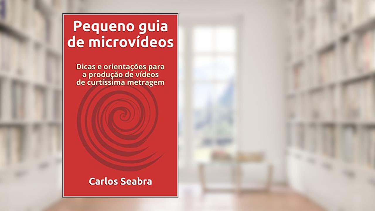 Capa de Pequeno guia de microvídeos: Dicas e orientações para a produção de vídeos de curtíssima metragem, do autor Carlos Seabra