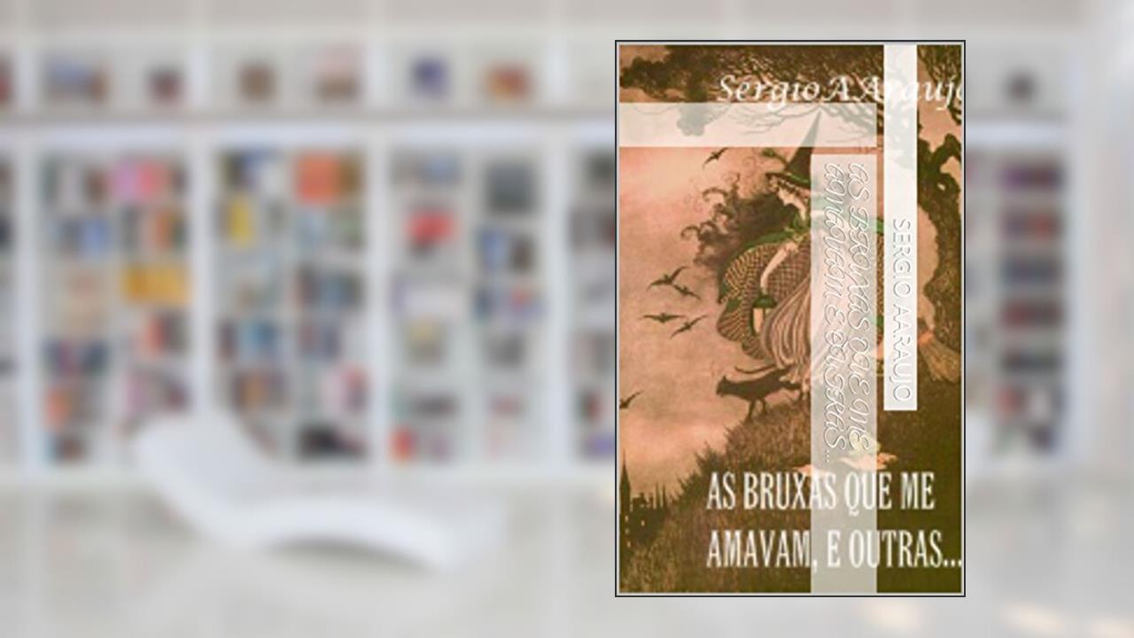 Capa de As Bruxas que me amavam, e outras..., do autor Sergio AAraujo