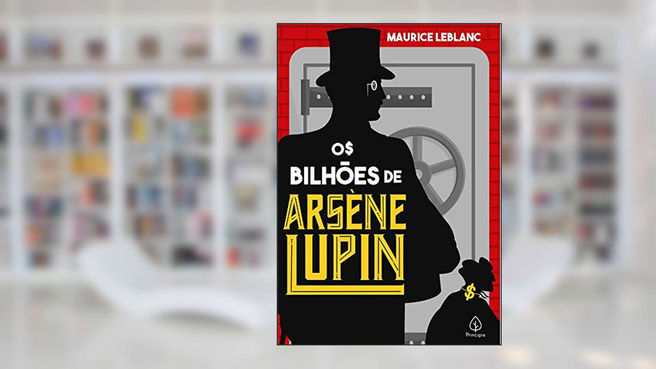 Os bilhões de Arsène Lupin, do autor Maurice Leblanc