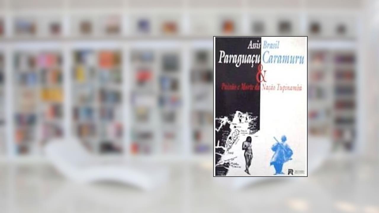 Capa de Paraguacu E Caramuru: Paixao E Morte Da Nacao Tupinamba : Romance (Portuguese Edition), do autor Assis Brasil