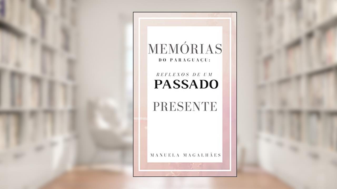Capa de Memórias do Paraguaçu: Reflexos de um passado presente, do autor Manuela Magalhães