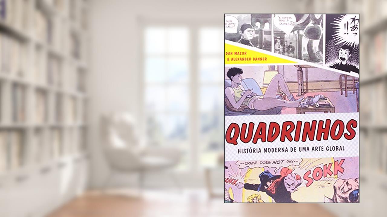 Capa de Quadrinhos: História moderna de uma arte global, do autor Alexander Danner; Dan Mazur