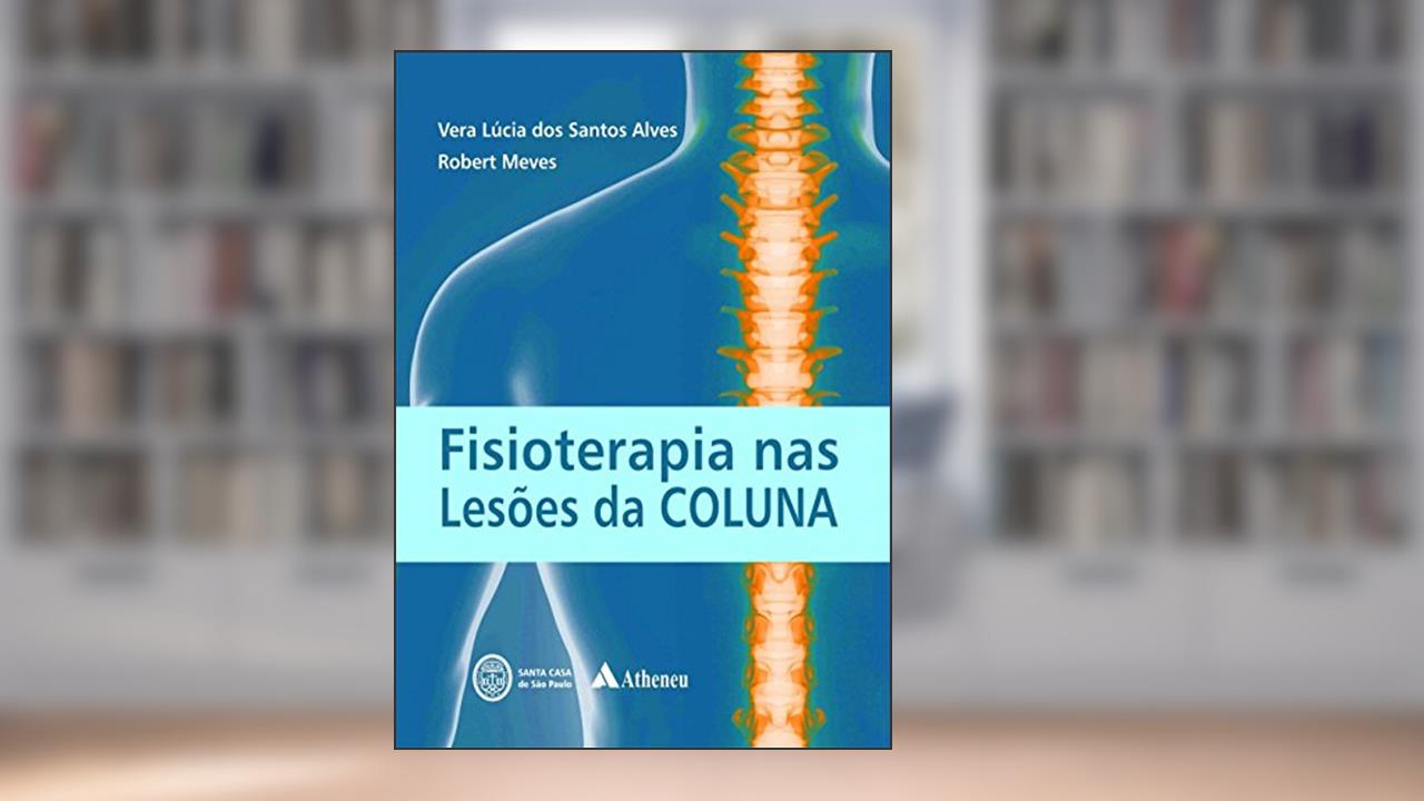 Capa de Fisioterapia nas Lesões da Coluna, do autor Vera Lúcia dos Santos Alves; Robert Meves