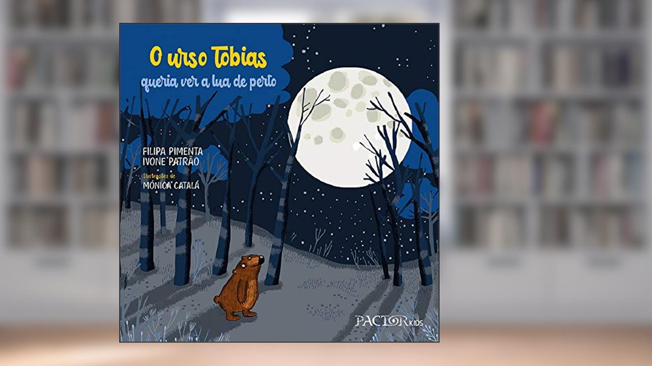 Capa de O Urso Tobias Queria Ver A Lua De Perto, do autor Ivone Patrão; filipa Pimenta