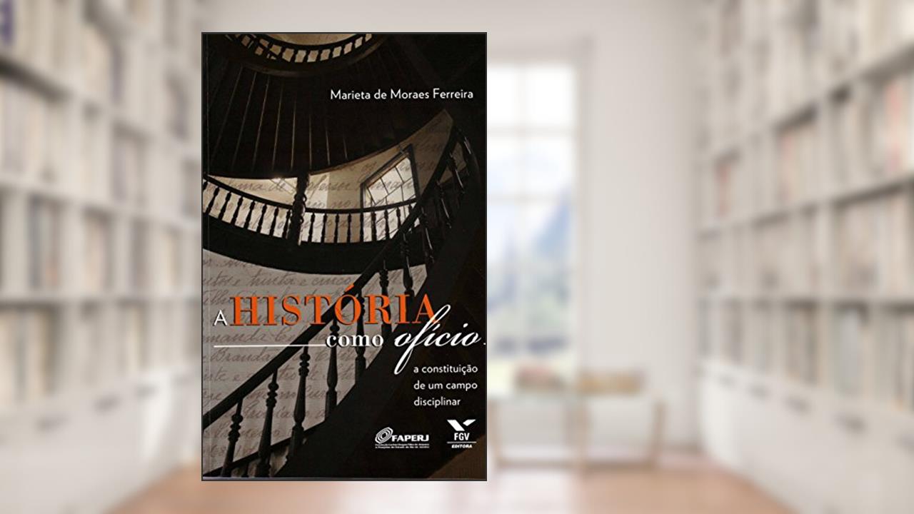 Capa de História Como Ofício: a Constituição de um Campo Disciplinar, do autor Marieta De Moraes Ferreira