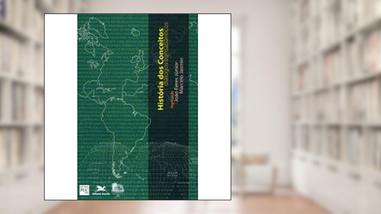 Capa de História dos Conceitos. Diálogos Transatlânticos. Temas e Perspectivas, do autor João Feres Junior