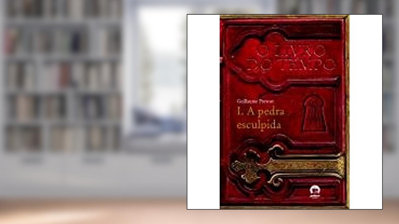 A Pedra Esculpida - Coleção O Livro Do Tempo. Volume 1, do autor Guillaume Prévost