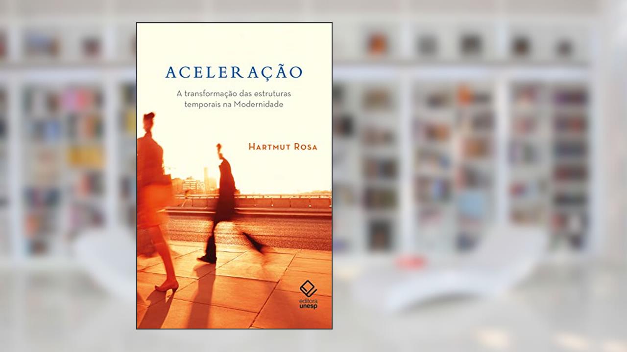 Capa de Aceleração: A transformação das estruturas temporais na modernidade, do autor Hartmut Rosa