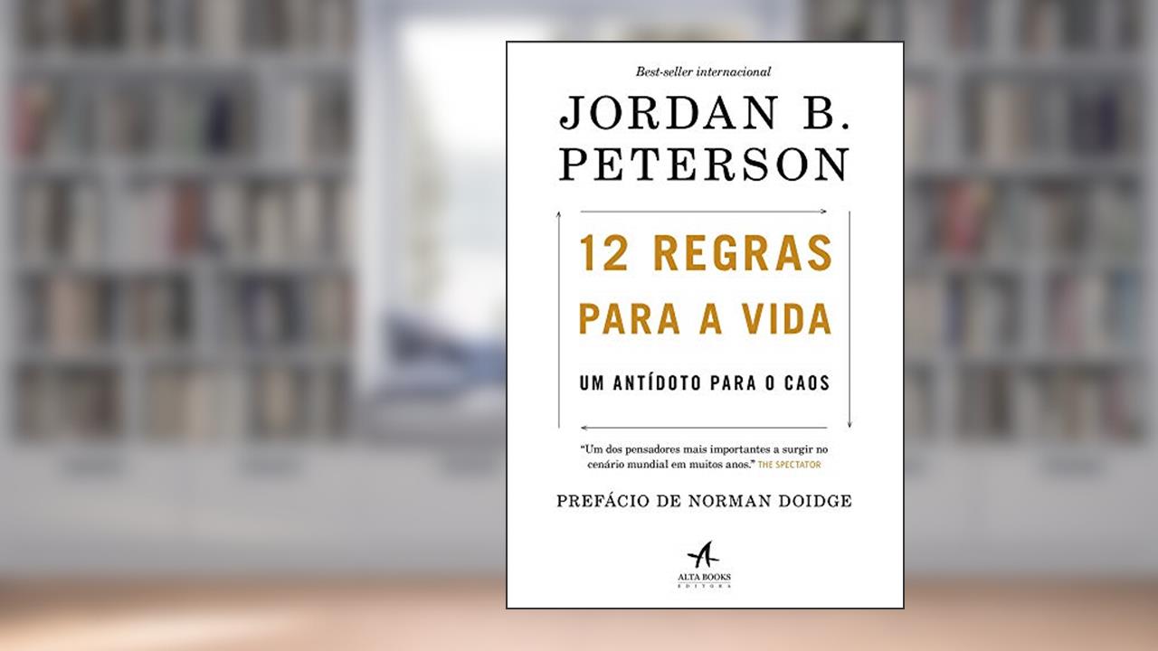 12 regras para a vida: um antídoto para o caos, de Jordan B. Peterson; Alberto Gassul