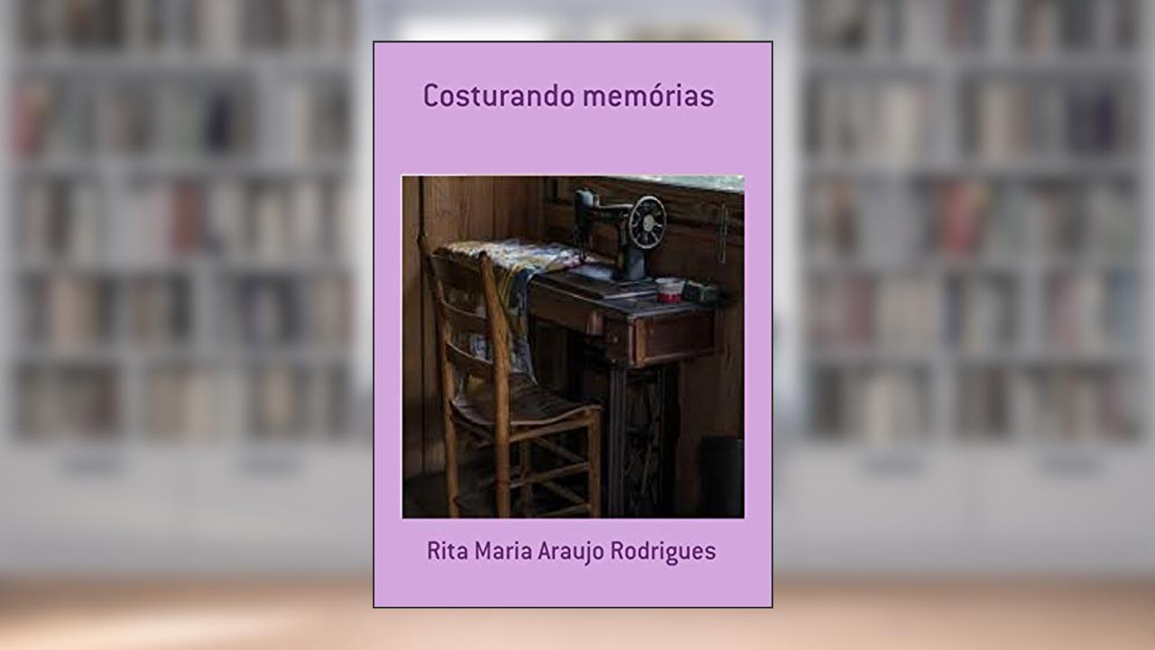 Capa de Costurando Memórias, do autor Rita Maria Araujo Rodrigues