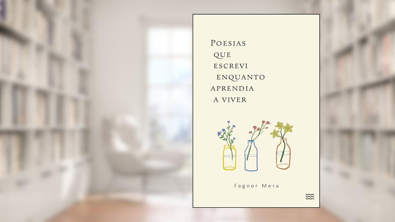 Poesias que escrevi enquanto aprendia a viver, do autor Fagner Mera