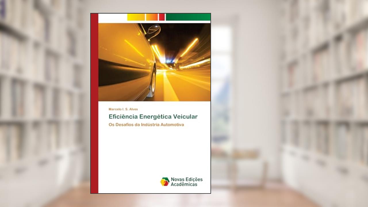 Capa de Eficiência Energética Veicular: Os Desafios da Indústria Automotiva, do autor Marcelo I. S. Alves