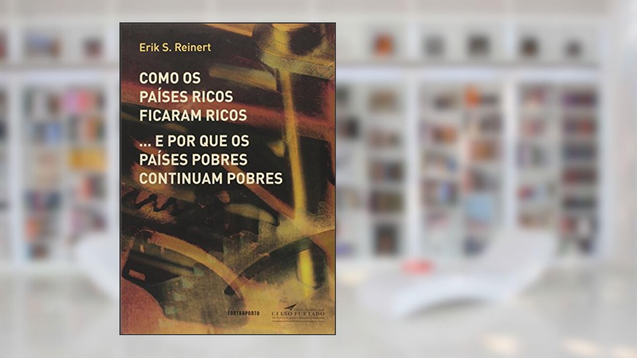 Capa de Como Os Paises Ricos Ficaram Ricos, do autor Erik S. Reinert
