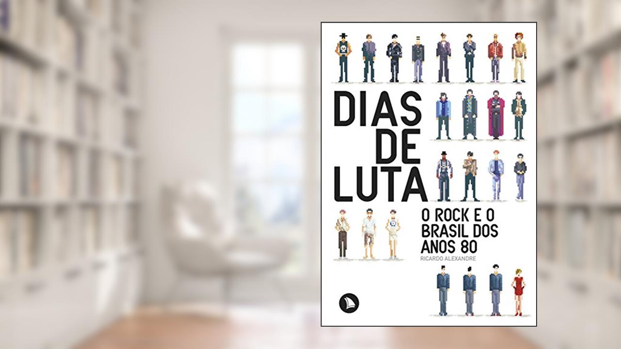 Capa de Dias de Luta: O rock e o Brasil dos anos 80, do autor Ricardo Alexandre