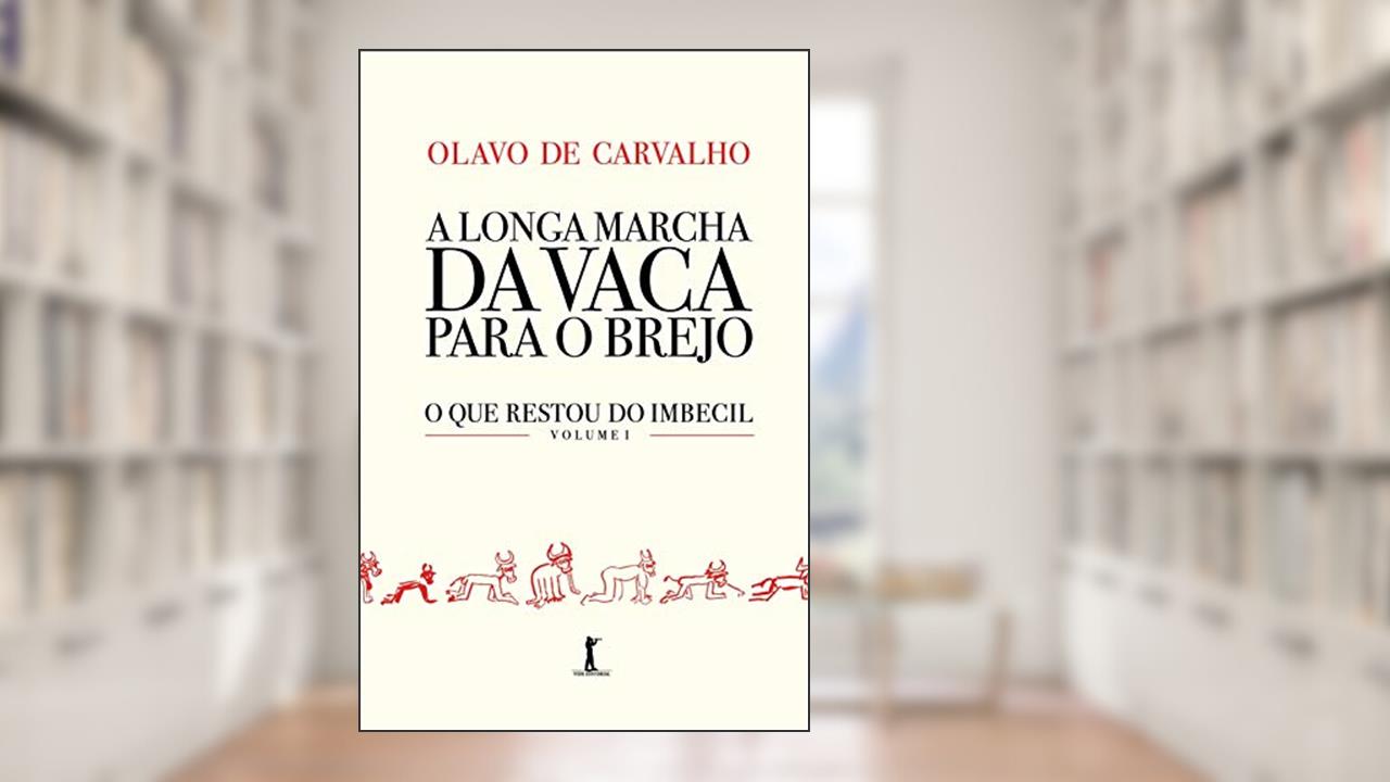 A Longa Marcha Da Vaca Para O Brejo - O Que Restou Do Imbecil - Vol 1, de Olavo De Carvalho