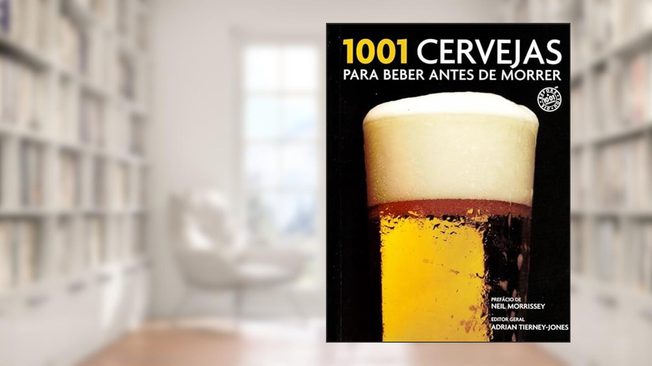 Capa de 1001 Cervejas Para Beber Antes de Morrer, do autor Adrian Tierney-Jones