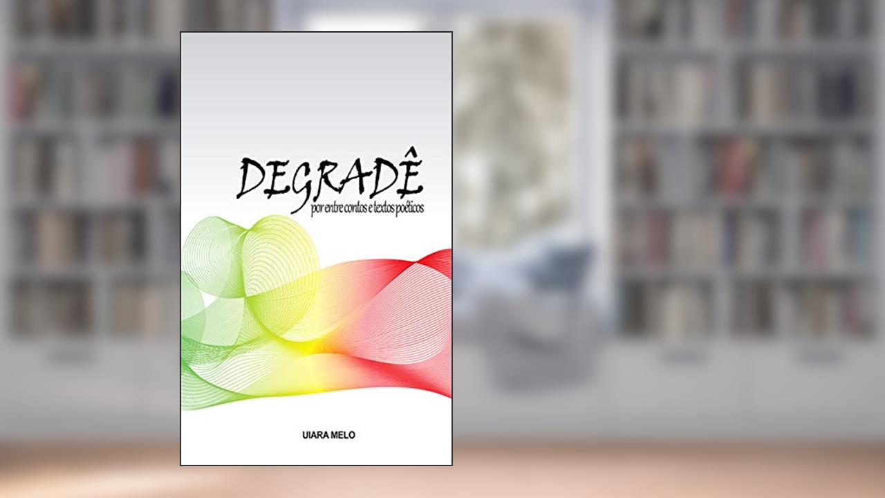 Capa de Degradê: Por entre contos e textos poéticos, do autor Uiara Melo