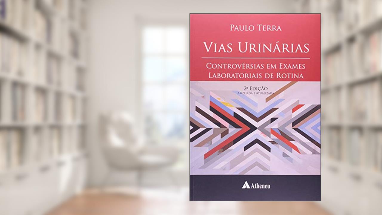 Capa de Vias Urinárias: Controvérsias em Exame Laboratoriais de Rotina, do autor Paulo Terra