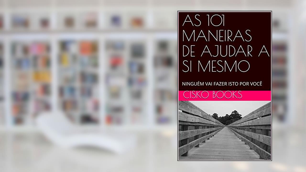 Capa de AS 101 MANEIRAS DE AJUDAR A SI MESMO: NINGUÉM VAI FAZER ISTO POR VOCÊ, do autor CISKO  BOOKS