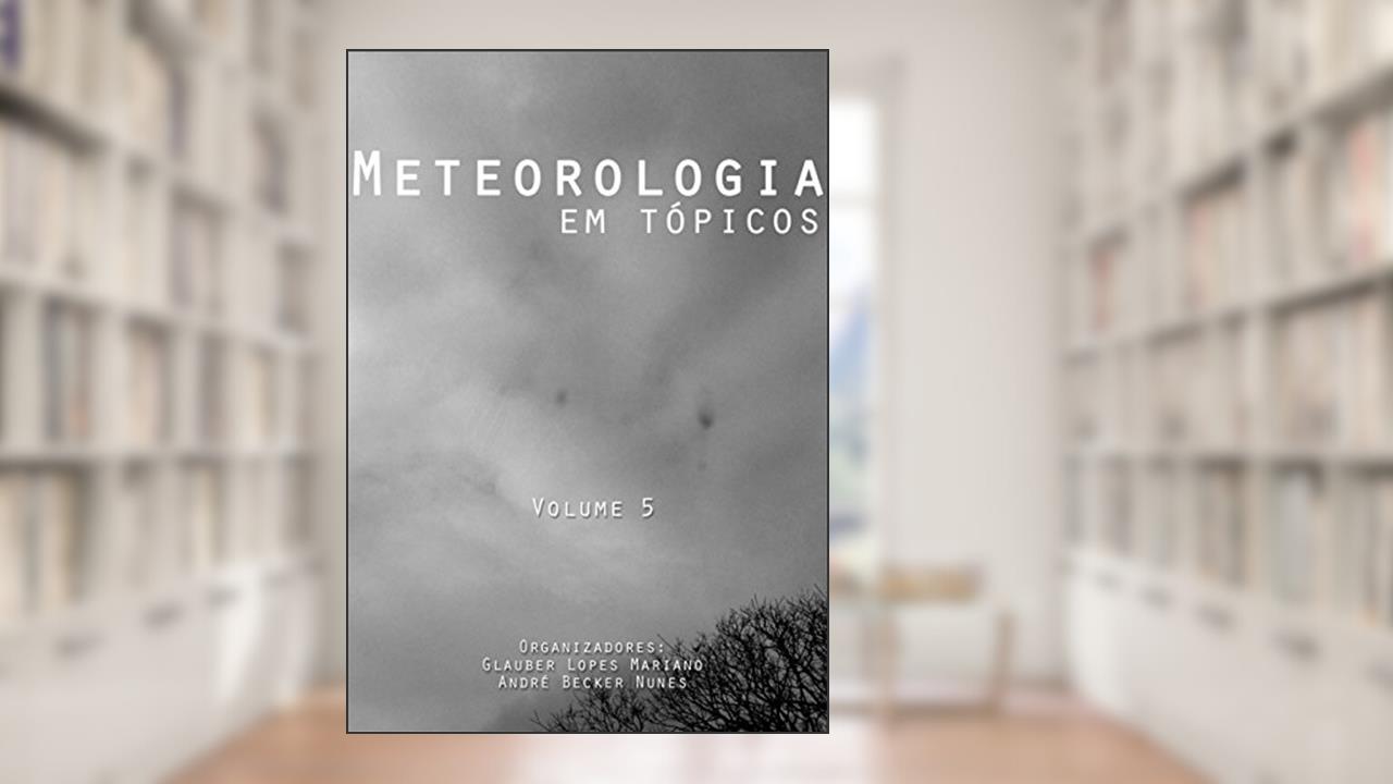 Capa de Meteorologia em Tópicos - Volume 5, do autor Glauber Lopes Mariano; André Becker Nunes