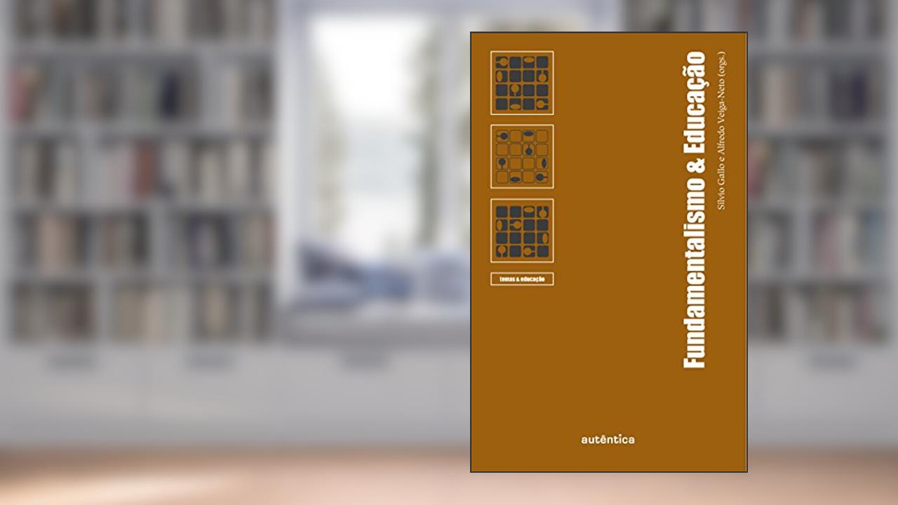 Fundamentalismo & Educação, do autor Alfredo José da Veiga-Neto; Sílvio Gallo