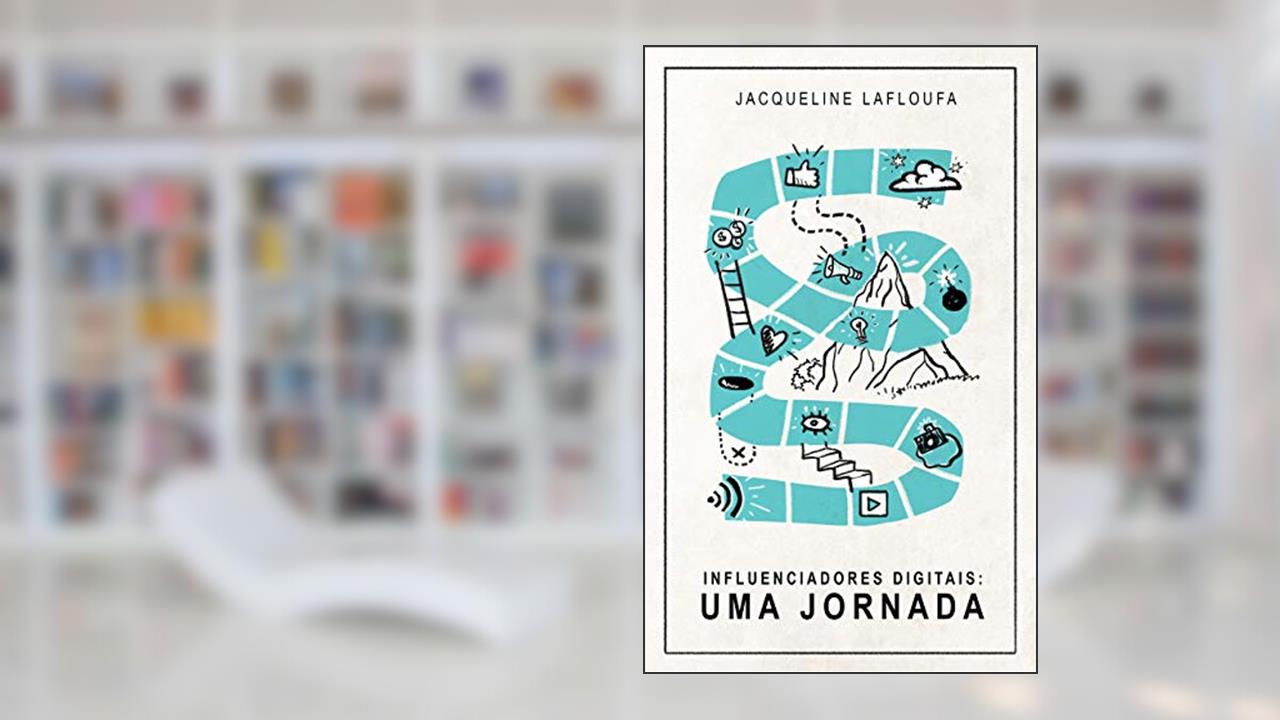 Capa de Influenciadores Digitais: uma jornada: Como os criadores de conteúdo digitais surgem no ambiente internético e como identificar a hora certa de interagir com eles, do autor Jacqueline Lafloufa