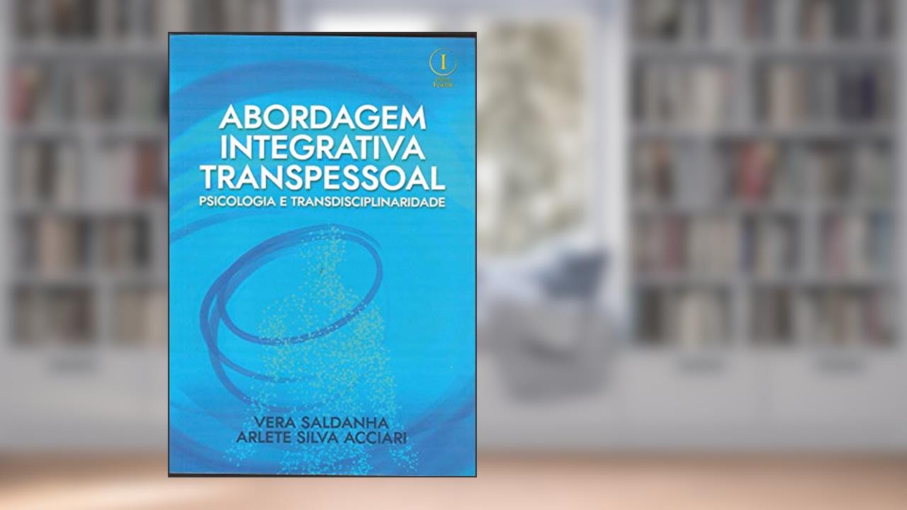 Capa de Abordagem Integrativa Transpessoal. Psicologia e Transdisciplinaridade, do autor Vera Saldanha; Arlete Silva Acciari