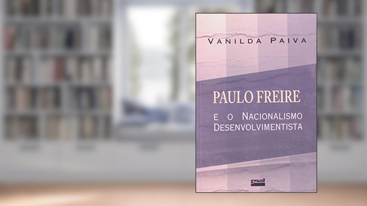 Capa de Paulo Freire e o nacionalismo desenvolvimentista, do autor Vanilda Paiva