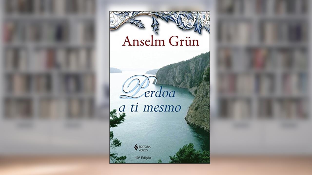 Capa de Perdoa a ti mesmo, do autor Anselm Grün