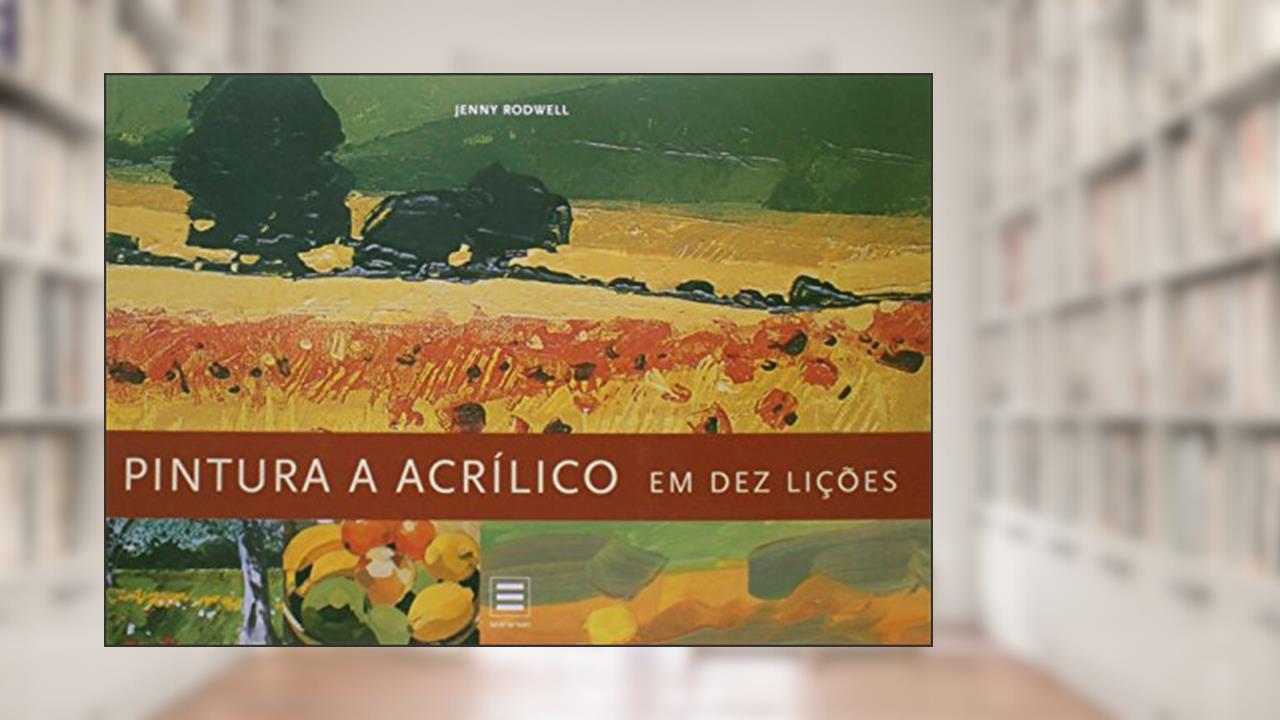 Pintura a Acrílico em 10 Lições, do autor Jenny Rodwell