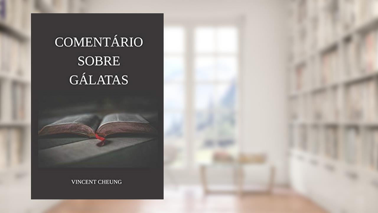 Capa de Comentário Sobre Gálatas, do autor Vincent Cheung