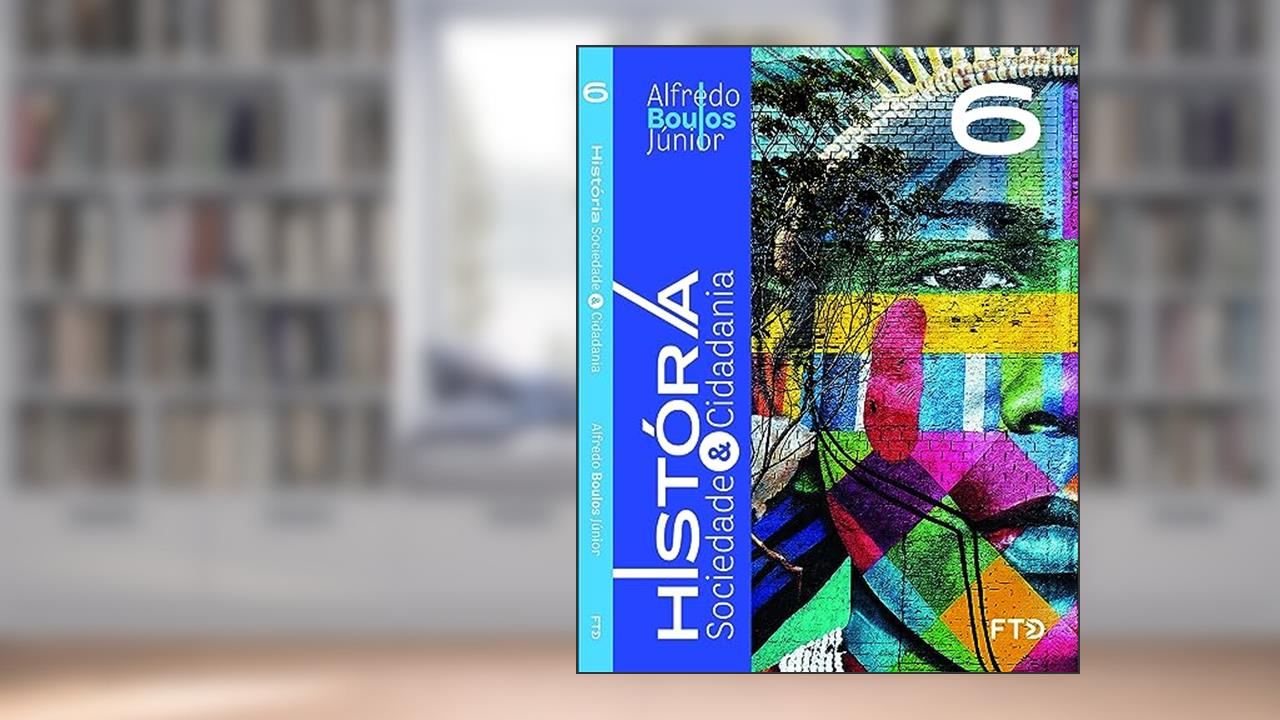 História, Sociedade & Cidadania - 6° ano, do autor Alfredo Boulos Júnior