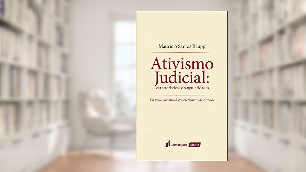 Ativismo Judicial. Características e Singularidades