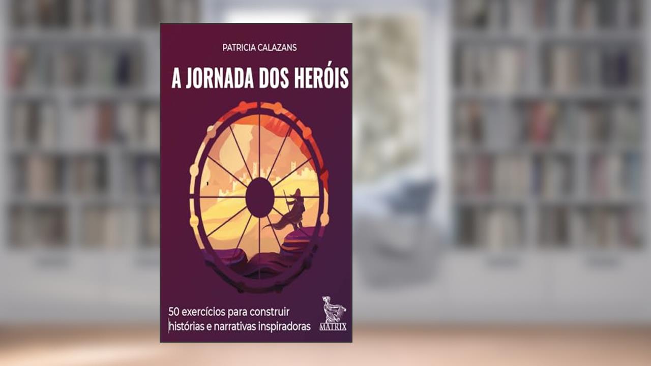 Capa de A jornada dos heróis: 50 exercícios para construir histórias e narrativas inspiradoras, do autor Patricia Calazans