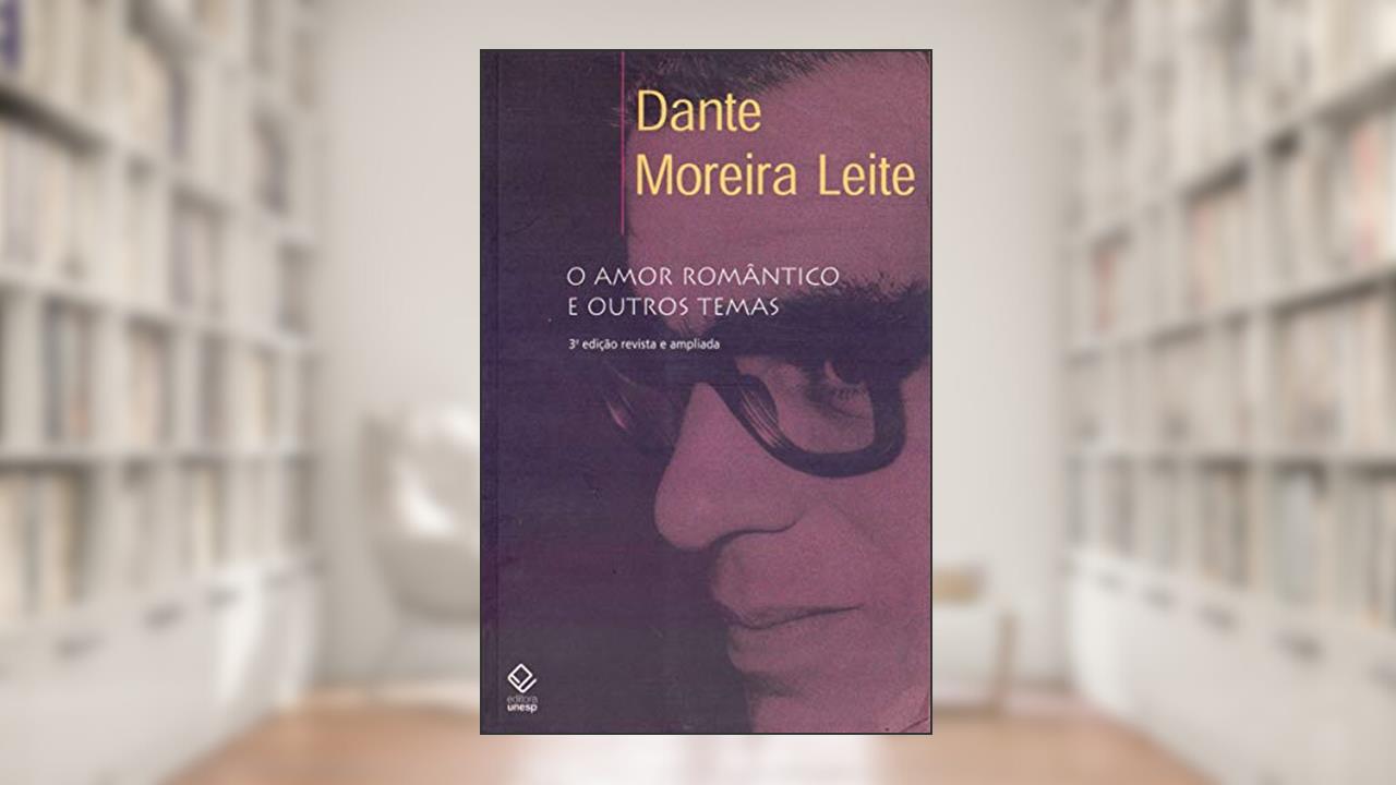 Capa de O amor romântico e outros temas - 3ª edição, do autor Dante Moreira Leite